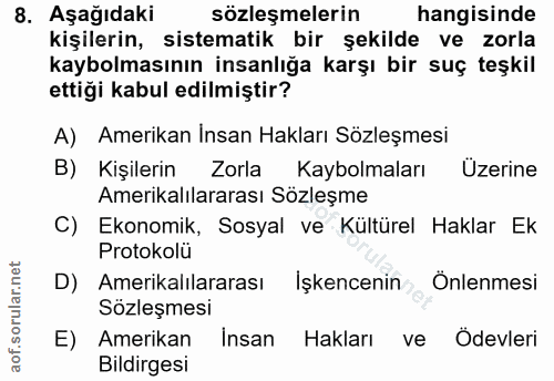 8. soru: Aşağıdaki sözleşmelerin hangisinde kişilerin, sistematik bir şekilde ve zorla kaybolmasının insanlığa karşı bir suç t…