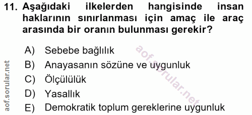 11. soru: Aşağıdaki ilkelerden hangisinde insan haklarının sınırlanması için amaç ile araç arasında bir oranın bulunması gereki…