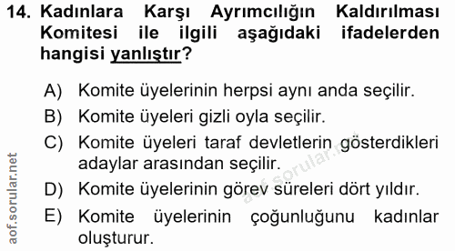 14. soru: Kadınlara Karşı Ayrımcılığın Kaldırılması Komitesi ile ilgili aşağıdaki ifadelerden hangisi yanlıştır? A) Komite üyel…