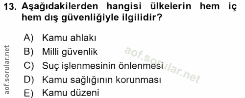 13. soru: Aşağıdakilerden hangisi ülkelerin hem iç hem dış güvenliğiyle ilgilidir? A) Kamu ahlakı B) Milli güvenlik C) Suç işle…