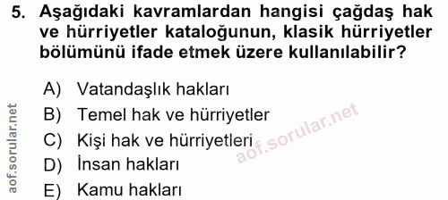 5. soru: Aşağıdaki kavramlardan hangisi çağdaş hak ve hürriyetler kataloğunun, klasik hürriyetler bölümünü ifade etmek üzere k…