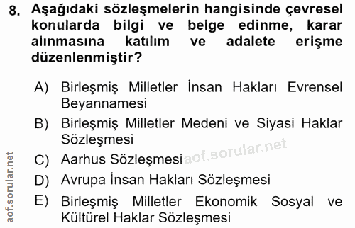 8. soru: Aşağıdaki sözleşmelerin hangisinde çevresel konularda bilgi ve belge edinme, karar alınmasına katılım ve adalete eriş…
