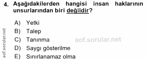 4. soru: Aşağıdakilerden hangisi insan haklarının unsurlarından biri değildir? A) Yetki B) Talep C) Tanınma D) Saygı gösterilm…