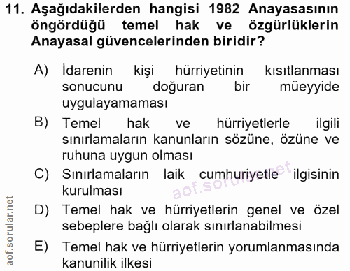 11. soru: Aşağıdakilerden hangisi 1982 Anayasasının öngördüğü temel hak ve özgürlüklerin Anayasal güvencelerinden biridir? A) I…