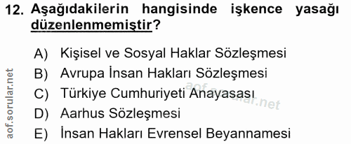 12. soru: Aşağıdakilerin hangisinde işkence yasağı düzenlenmemiştir? A) Kişisel ve Sosyal Haklar Sözleşmesi B) Avrupa insan Hak…