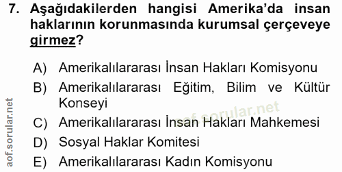 7. soru: Aşağıdakilerden hangisi Amerika'da insan haklarının korunmasında kurumsal çerçeveye girmez? A) Amerikalılararası Insa…