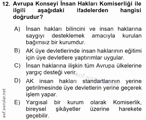 12. soru: Avrupa Konseyi İnsan Hakları Komiserliği ile ilgili aşağıdaki ifadelerden hangisi doğrudur? A) Insan hakları bilincin…