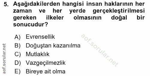 5. soru: Aşağıdakilerden hangisi insan haklarının her zaman ve her yerde gerçekleştirilmesi gereken ilkeler olmasının doğal bi…