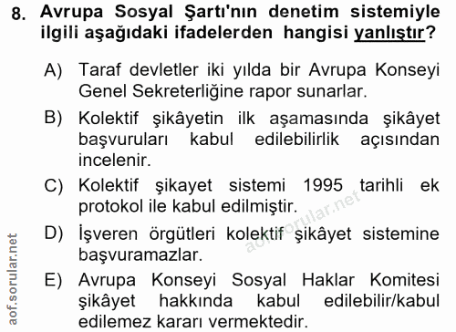 8. soru: Avrupa Sosyal Şartı'nın denetim sistemiyle ilgili aşağıdaki ifadelerden hangisi yanlıştır? A) Taraf devletler iki yıl…