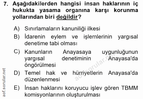 7. soru: Aşağıdakilerden hangisi insan haklarının iç hukukta yasama organına karşı korunma yollarından biri değildir? A) Sınır…