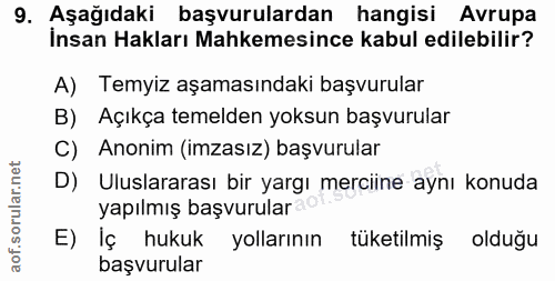 9. soru: Aşağıdaki başvurulardan hangisi Avrupa Insan Hakları Mahkemesince kabul edilebilir? A) Temyiz aşamasındaki başvurular…
