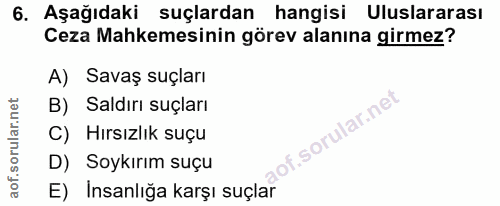 6. soru: Aşağıdaki suçlardan hangisi Uluslararası Ceza Mahkemesinin görev alanına girmez? A) Savaş suçları B) Saldırı suçları…