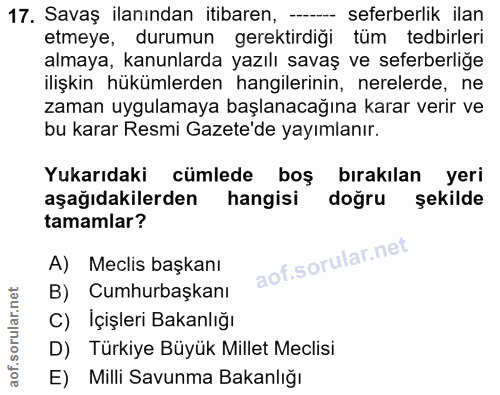 17. soru: Savaş ilanından itibaren, - seferberlik ilan etmeye, durumun gerektirdiği tüm tedbirleri almaya, kanunlarda yazılı sa…