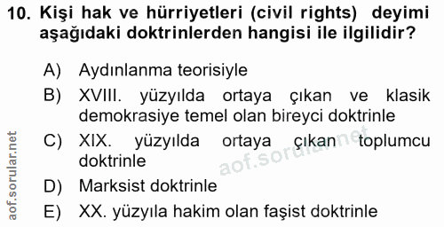 10. soru: Kişi hak ve hürriyetleri (civil rights) deyimi aşağıdaki doktrinlerden hangisi ile ilgilidir? A) Aydınlanma teorisiyl…