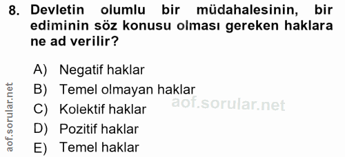 8. soru: Devletin olumlu bir müdahalesinin, bir ediminin söz konusu olması gereken haklara ne ad verilir? A) Negatif haklar B)…