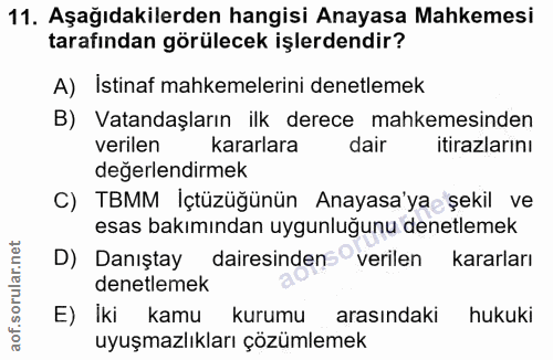 11. soru: Aşağıdakilerden hangisi Anayasa Mahkemesi tarafından görülecek işlerdendir? A) İstinaf mahkemelerini denetlemek B) Va…