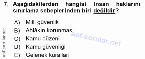 7. soru: Aşağıdakilerden hangisi insan haklarını sınırlama sebeplerinden biri değildir? A) Milli güvenlik B) Ahlâkın korunması…