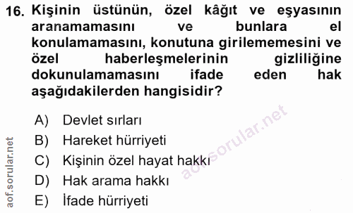 16. soru: Kişinin üstünün, özel kâğıt ve eşyasının aranamamasını ve bunlara el konulamamasını, konutuna girilememesini ve özel…