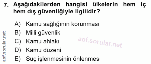 7. soru: Aşağıdakilerden hangisi ülkelerin hem iç hem dış güvenliğiyle ilgilidir? A) Kamu sağlığının korunması B) Milli güvenl…