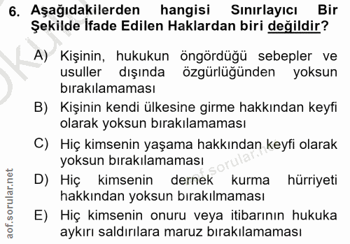 6. soru: Aşağıdakilerden hangisi Sınırlayıcı Bir Şekilde İfade Edilen Haklardan biri değildir? A) Kişinin, hukukun öngördüğü s…