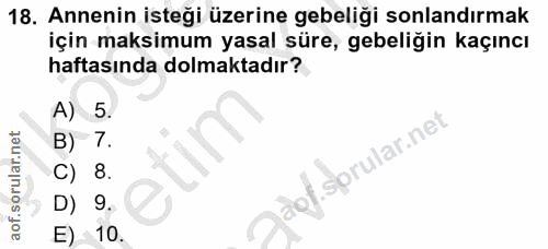 18. soru: Annenin isteği üzerine gebeliği sonlandırmak için maksimum yasal süre, gebeliğin kaçıncı haftasında dolmaktadır? A) 5…