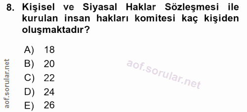 8. soru: Kişisel ve Siyasal Haklar Sözleşmesi ile kurulan insan hakları komitesi kaç kişiden oluşmaktadır? A) 18 B) 20 C) 22 D…