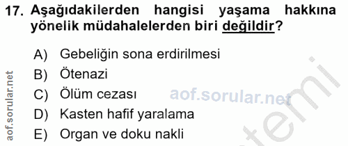 17. soru: Aşağıdakilerden hangisi yaşama hakkina yönelik müdahalelerden biri değildir? A) Gebeligin sona erdirilmesi B) Ötenazi…
