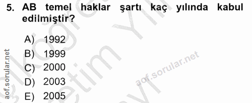 5. soru: AB temel haklar şartı kaç yılında kabul edilmiştir? A) 1992 B) 1999 C) 2000 D) 2003 E) 2005