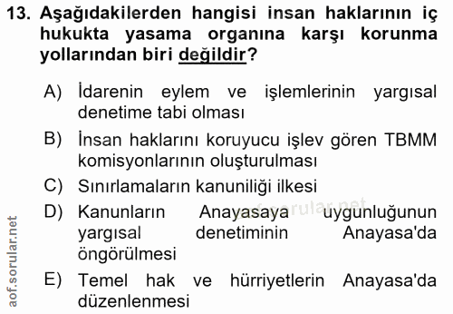 13. soru: Aşağıdakilerden hangisi insan haklarının iç hukukta yasama organına karşı korunma yollarından biri değildir? A) Idare…