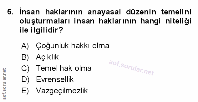 6. soru: İnsan haklarının anayasal düzenin temelini oluşturmaları insan haklarının hangi niteliği ile ilgilidir? A) Çoğunluk h…