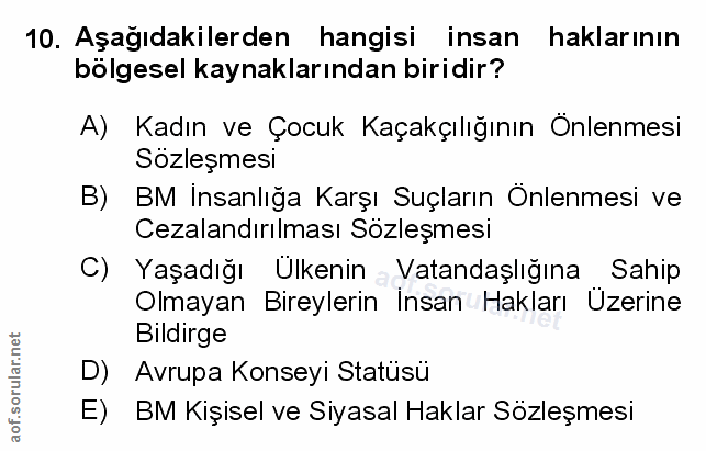 10. soru: Aşağıdakilerden hangisi insan haklarının bölgesel kaynaklarından biridir? A) Kadın ve Çocuk Kaçakçılığının Önlenmesi…