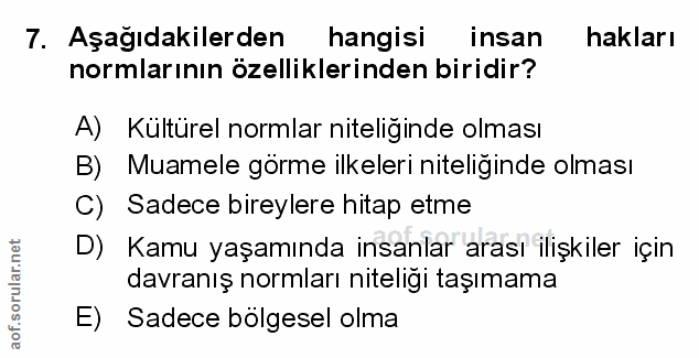 7. soru: Aşağıdakilerden hangisi insan hakları normlarının özelliklerinden biridir? A) Kültürel normlar niteliginde olması B)…