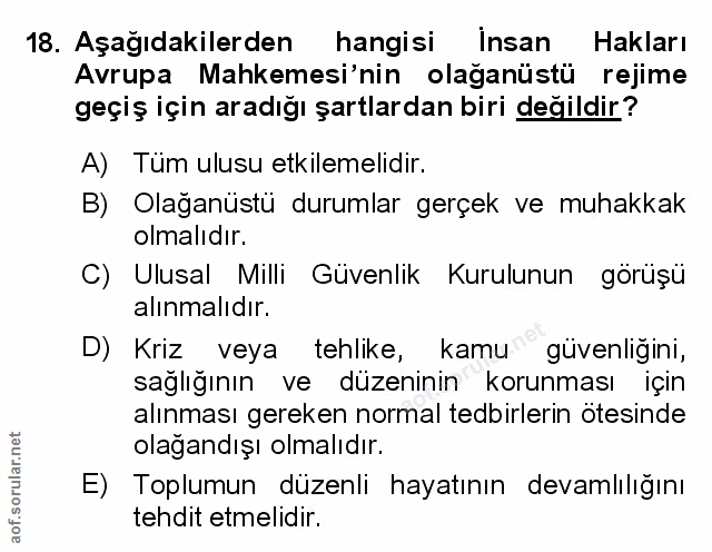 18. soru: Aşağıdakilerden hangisi Insan Hakları Avrupa Mahkemesi'nin olağanüstü rejime geçiş için aradığı şartlardan biri değil…