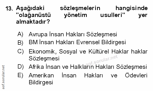 13. soru: Aşağıdaki sözleşmelerin hangisinde "olağanüstü yönetim usulleri" yer almaktadır? A) Avrupa Insan Hakları Sözleşmesi B…