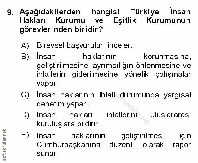 9. soru: Aşağıdakilerden hangisi Türkiye Insan Hakları Kurumu ve Eşitlik Kurumunun görevlerinden biridir? A) Bireysel başvurul…