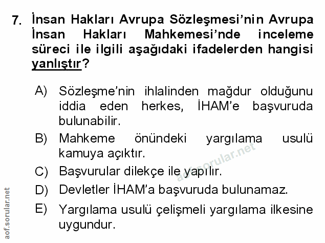 7. soru: Insan Hakları Avrupa Sözleşmesi'nin Avrupa İnsan Hakları Mahkemesi'nde inceleme süreci ile ilgili aşağıdaki ifadelerd…
