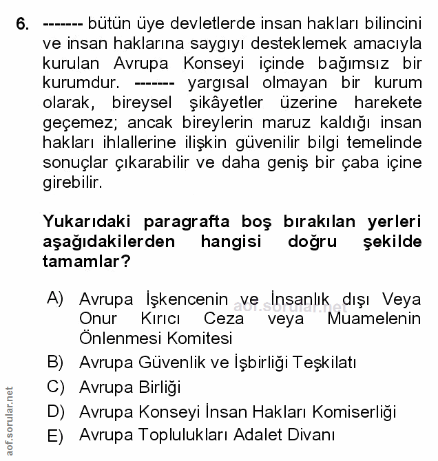 6. soru: ---- bütün üye devletlerde insan hakları bilincini ve insan haklarına saygıyı desteklemek amacıyla kurulan Avrupa Kon…