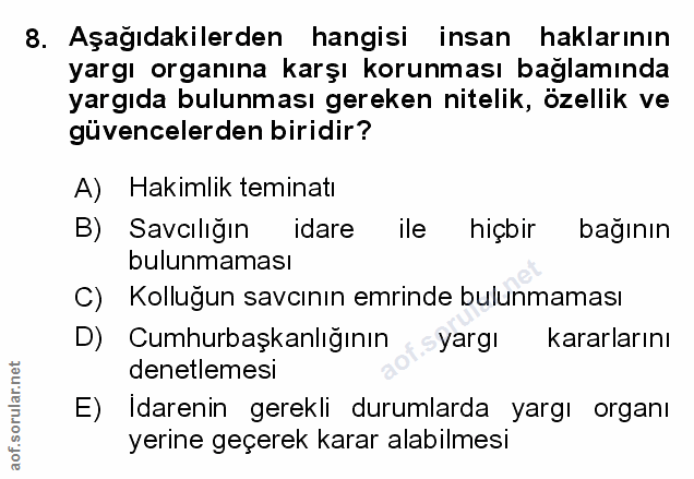 8. soru: Aşağıdakilerden hangisi insan haklarının yargı organına karşı korunması bağlamında yargıda bulunması gereken nitelik,…