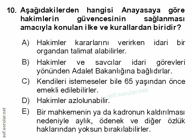 10. soru: Aşağıdakilerden hangisi Anayasaya göre hakimlerin güvencesinin saglanmas amacıyla konulan ilke ve kurallardan biridir…
