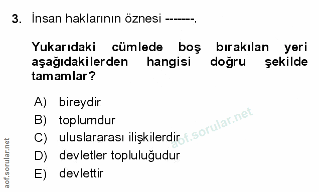 3. soru: İnsan haklarının öznesi -....... Yukarıdaki cümlede boş bırakılan yeri aşağıdakilerden hangisi dogru şekilde tamamlar…