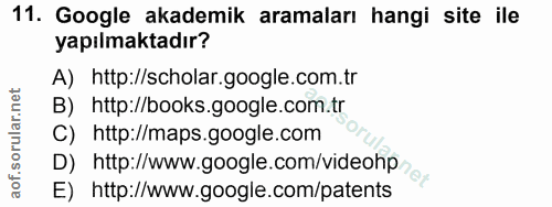 11. soru: Google akademik aramaları hangi site ile yapılmaktadır? A) http://scholar.google.com.tr B) http://books.google.com.tr…