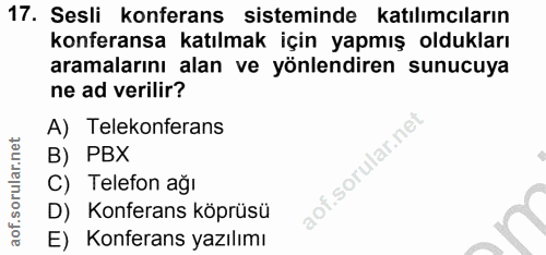 17. soru: Sesli konferans sisteminde katılımcıların konferansa katılmak için yapmış oldukları aramalarını alan ve yönlendiren s…