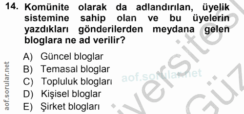 14. soru: Komünite olarak da adlandırılan, üyelik sistemine sahip olan ve bu üyelerin yazdıkları gönderilerden meydana gelen bl…
