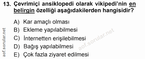 13. soru: Çevrimiçi ansiklopedi olarak vikipedi'nin en belirgin özelliği aşağıdakilerden hangisidir? A) Kar amaçlı olması B) Ek…