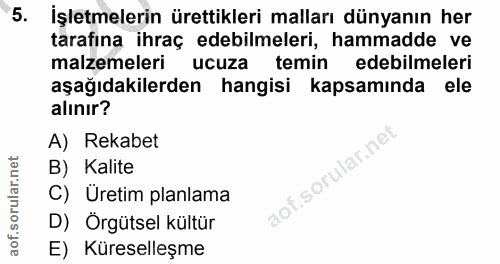 5. soru: İşletmelerin ürettikleri malları dünyanın her tarafına ihraç edebilmeleri, hammadde ve malzemeleri ucuza temin edebil…