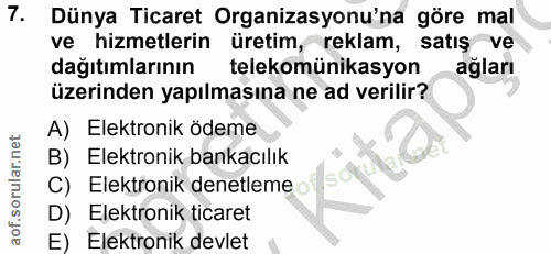 7. soru: Dünya Ticaret Organizasyonu'na göre mal ve hizmetlerin üretim, reklam, satış ve dağıtımlarının telekomünikasyon ağlar…