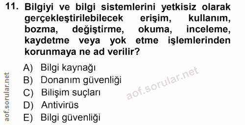 11. soru: Bilgiyi ve bilgi sistemlerini yetkisiz olarak gerçekleştirilebilecek erişim, kullanım, bozma, degistirme, okuma, ince…