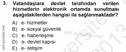 3. soru: Vatandaşlara devlet tarafından verilen hizmetlerin elektronik ortamda sunulması aşağıdakilerden hangisi ile sağlanmak…