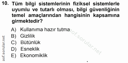 10. soru: Tüm bilgi sistemlerinin fiziksel sistemlerle uyumlu ve tutarlı olması, bilgi güvenliğinin temel amaçlarından hangisin…