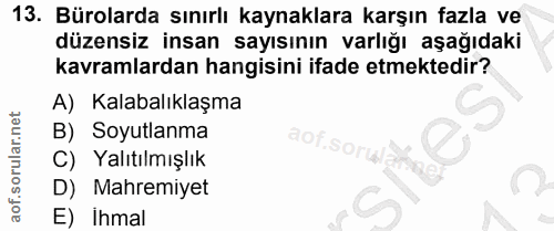 13. soru: Bürolarda sınırlı kaynaklara karşın fazla ve düzensiz insan sayısının varlığı aşağıdaki kavramlardan hangisini ifade…